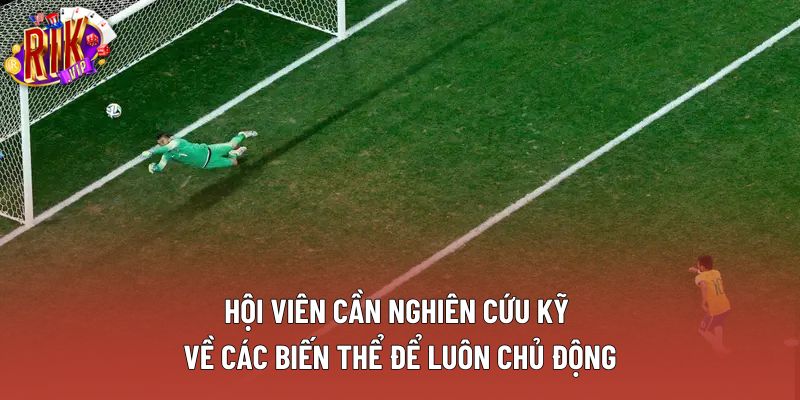 Hội viên cần nghiên cứu kỹ về các biến thể để luôn chủ động Hội viên cần nghiên cứu kỹ về các biến thể để luôn chủ động